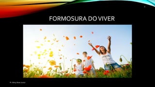 FORMOSURA DOVIVER
Pr. Almy Alves Junior
3
 