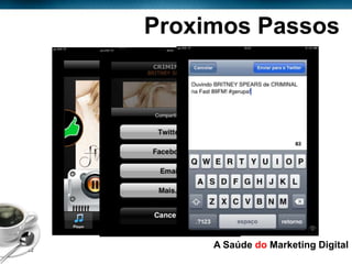Proximos Passos
            Inserir Botões de “Compartilhar”




Page  22
                                    A Saúde do Marketing Digital
 