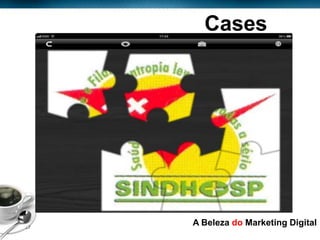 Cases




Page  27
            A Beleza do Marketing Digital
 
