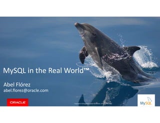 MySQL in the Real World™ 
Copyright © 2014, Oracle and/or its affiliates. All rriigghhttss rreesseerrvveedd.. || 
Abel Flórez 
abel.florez@oracle.com 
Copyright © 2014, Oracle and/or its affiliates. All rights reserved. 
 