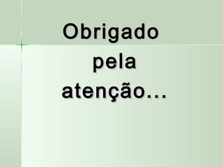 ObrigadoObrigado
pelapela
atenção...atenção...
 