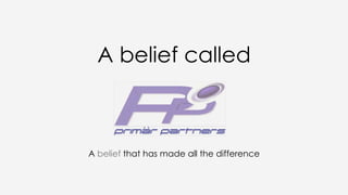 A belief called
A belief that has made all the difference
 