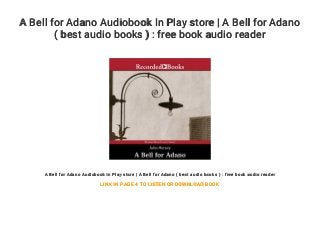 A Bell for Adano Audiobook In Play store | A Bell for Adano
( best audio books ) : free book audio reader
A Bell for Adano Audiobook In Play store | A Bell for Adano ( best audio books ) : free book audio reader
LINK IN PAGE 4 TO LISTEN OR DOWNLOAD BOOK
 