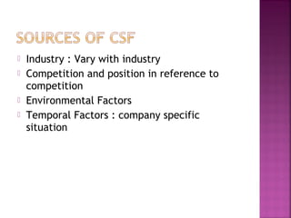  Industry : Vary with industry
 Competition and position in reference to
competition
 Environmental Factors
 Temporal Factors : company specific
situation
 