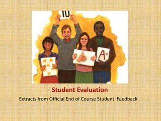 Student EvaluationExtracts from Official End of Course Student  Feedback
