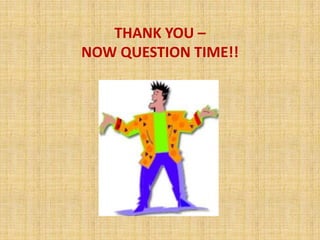 Thank You – Now Question Time!!