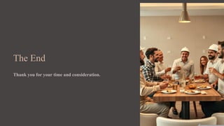 The End
Thank you for your time and consideration.
 