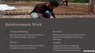Reinforcement Work
1 Cutting and Bending
Reinforcement bars are cut and bent to
the required shapes and sizes.
2 Placement
Reinforcement bars are placed in the
formwork according to the design
drawings.
3 Stirrups
Stirrups are used to reinforce the shear
strength of concrete structures.
4 Lapping
Lapping involves overlapping
reinforcement bars to provide a
continuous reinforcing element.
8
 