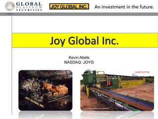 Joy Global Inc.. Kevin Abels NASDAQ: JOYG 