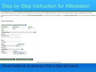 Step by Step Instruction for Attestation




Fill out Verifier Info as above and Click on Save and Submit
 