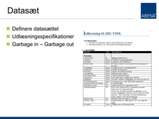 Datasæt

 Definere datasættet
 Udlæsningsspecifikationer
 Garbage in – Garbage out




T
 