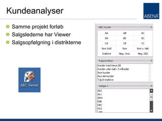 Kundeanalyser
 Samme projekt forløb
 Salgslederne har Viewer
 Salgsopfølgning i distrikterne




T
 