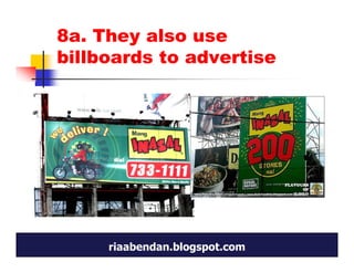 8a. They also use
billboards to advertise




     riaabendan.blogspot.com
 