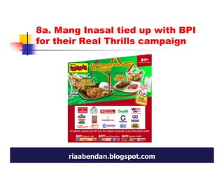 8a. Mang Inasal tied up with BPI
for their Real Thrills campaign




      riaabendan.blogspot.com
 