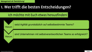 Warum
setzt Agilität grundsätzlich auf selbstbestimmte Teams?
Warum
sind Unternehmen mit selbstverantwortlichen Teams so erfolgreich?
 