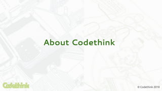 About Codethink
© Codethink 2018
 