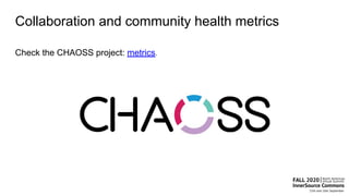 Collaboration and community health metrics
Check the CHAOSS project: metrics.
 