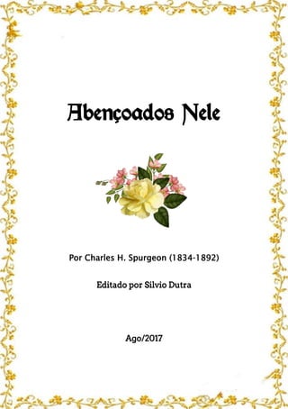 Abençoados Nele
Por Charles H. Spurgeon (1834-1892)
Editado por Silvio Dutra
Ago/2017
 