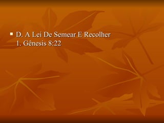    D. A Lei De Semear E Recolher
    1. Gênesis 8:22
 
