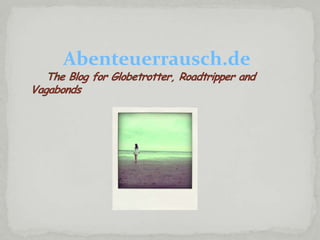 Abenteuerrausch.de The Blog for Globetrotter, Roadtripper andVagabonds 