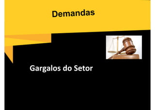 Gargalos do Setor
 