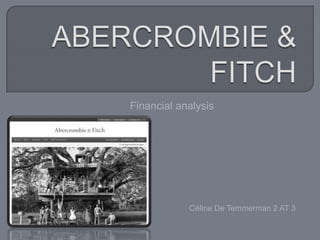 ABERCROMBIE & FITCH  Financial analysis Céline De Temmerman 2 AT 3 