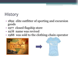 History 1892  elite outfitter of sporting and excursion goods1977  closed flagship store1978  name was revived1988  was sold to the clothing-chain operator