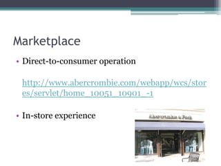 MarketplaceDirect-to-consumer operationhttp://www.abercrombie.com/webapp/wcs/stores/servlet/home_10051_10901_-1In-store experience