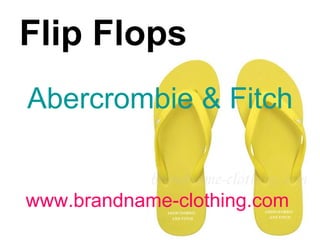 www.brandname-clothing.com Flip Flops                      Abercrombie & Fitch    