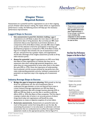Assessments 2011: Selecting and Developing for the Future
Page 22




                          Chapter Three:
                         Required Actions
Assessments are a powerful tool for organizations to use in their ongoing       Fast Facts
pursuit of better talent decision making. No matter where an organizations      √ Organizations automating
performance is today, the following actions will help spur the necessary          pre-hire assessments saw
performance improvements:                                                         47% greater year-over-
                                                                                  year improvement in
                                                                                  hiring manager satisfaction,
Laggard Steps to Success                                                          nearly 3-times the
    •   Use assessments in post-hire decision making. Laggard                     reduction in time to hire
        organizations are still likely to place the most value on the use of      and 2-times the reduction
        assessments data in hiring decisions. But currently just 48% rated        in cost to hire
        assessment data as very important to promotion decisions, as
        compared to 61% of the Best-in-Class, and only 38% value it highly
        as part of the selection criteria for participation in learning and
        development programs as compared to 44% of the Best-in-Class. As
        Figure 6 in Chapter One showed, the use of assessments in both
        the pre- and post-hire has a greater impact, and organizations
        should take advantage of the insights assessments provide at all key
        talent decision points.
    •   Assess for potential. Laggard organizations are 44% more likely
        than Best-in-Class organizations to indicate that they use no
        assessment data when making high-potential designations, even
        when they are using assessments at some other point in the talent
        life cycle (39% vs. 27%). Given the importance of understanding
        future potential, and the success achieved by top performers that
        make understanding potential a priority, looking to assessments of
        potential is an important step in the ongoing use of assessment
        tools.

Industry Average Steps to Success
    •   Bridge the gaps in long-term planning. With growth as the key
        driver for assessments use, the use of assessment data to
        understand the gaps between current and desired future state is
        critical. Industry Average organizations are 42% less likely to
        integrate assessment data with strategic business planning (23% vs.
        40%) and 29% less likely to use that data in workforce planning
        efforts (25% vs. 35%) than Best-in-Class companies. The first step in
        creating a realistic plan of action is an accurate picture of where
        things stand today and organizations will benefit by using
        assessments to create an objective snapshot of current talent.
    •   Automate assessments. Assessments are powerful tools, but
        much of that power comes from being able to use the data. By
        automating the process it is not only easier to administer and track
        assessments that are conducted, but to surface the output of those
        assessment results to the appropriate parties. And as Figure 9 in
© 2011 Aberdeen Group.                                                                Telephone: 617 854 5200
www.aberdeen.com                                                                            Fax: 617 723 7897
 