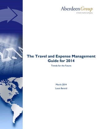 The Travel and Expense Management
Guide for 2014
Trends for the Future
March 2014
Louis Berard
 