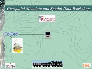 Geospatial Metadata and Spatial Data Workshop 