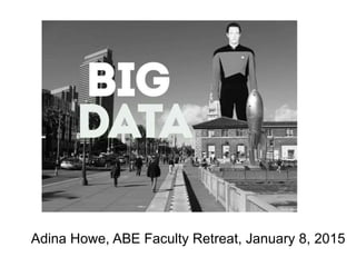 Adina Howe, ABE Faculty Retreat, January 8, 2015
 
