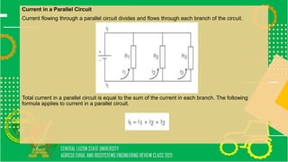 Current in a Parallel Circuit
Current flowing through a parallel circuit divides and flows through each branch of the circuit.
Total current in a parallel circuit is equal to the sum of the current in each branch. The following
formula applies to current in a parallel circuit.
 