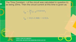 The Time Constant, τ of the circuit was calculated in question b)
as being 20ms. Then the circuit current at this time is given as:
 