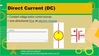 Direct Current (DC)
• Constant voltage and/or current sources
• one-directional flow of electric charge
 