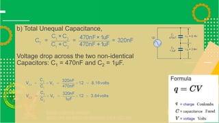 b) Total Unequal Capacitance,
Voltage drop across the two non-identical
Capacitors: C1 = 470nF and C2 = 1μF.
 