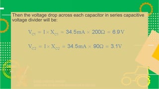 Then the voltage drop across each capacitor in series capacitive
voltage divider will be:
 