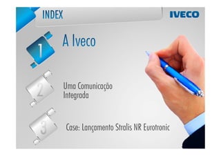 Uma Comunicação
Integrada


Case: Lançamento Stralis NR Eurotronic
 