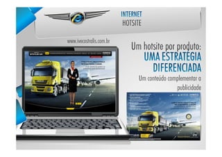 www.ivecostralis.com.br




                          Um conteúdo complementar a
                                         publicidade
 