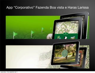 App “Corporativo” Fazenda Boa vista e Haras Larissa




sexta-feira, 16 de setembro de 11
 