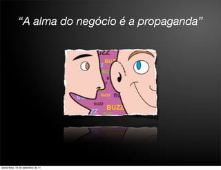 “A alma do negócio é a propaganda”




sexta-feira, 16 de setembro de 11
 