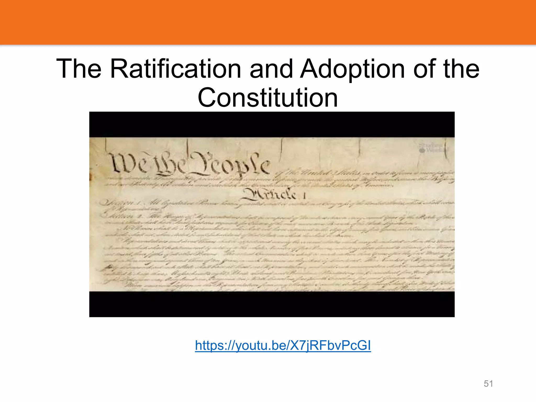 The Ratification and Adoption of the
Constitution
51
https://youtu.be/X7jRFbvPcGI
 