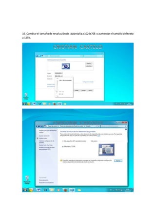 16. Cambiarel tamañode resoluciónde lapantallaa1024x768 y aumentarel tamañodel texto
a 125%.
 