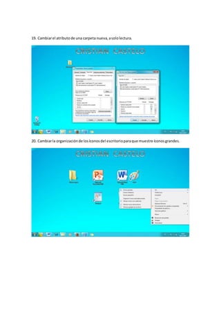 19. Cambiarel atributode una carpeta nueva,asololectura.
20. Cambiarla organizaciónde losíconosdel escritorioparaque muestre íconosgrandes.
 