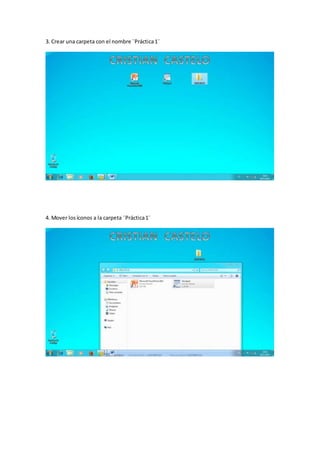 3. Crear una carpeta con el nombre ¨Práctica1¨
4. Mover losíconos a la carpeta ¨Práctica1¨
 