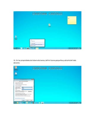 11. En las propiedadesde labarra de tareas,definiríconospequeñosyubicarladel lado
derecho
 
