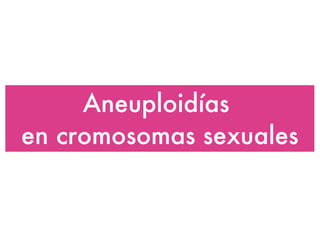 Aneuploidías  en cromosomas sexuales 