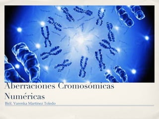 Aberraciones Cromosómicas Numéricas ,[object Object]