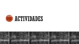 ACTIVIDADES
 